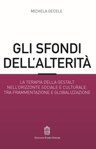 Gli sfondi dell'alterità. La terapia della Gestalt nell'orizzonte sociale e culturale: tra frammentazione e globalizzazione - Librerie.coop