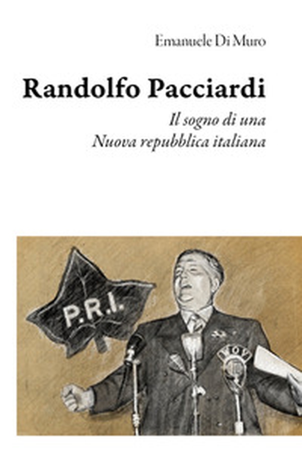 Randolfo Pacciardi. Il sogno di una nuova repubblica italiana - Librerie.coop Randolfo Pacciardi. Il sogno di una nuova repubblica italiana - Librerie.coop