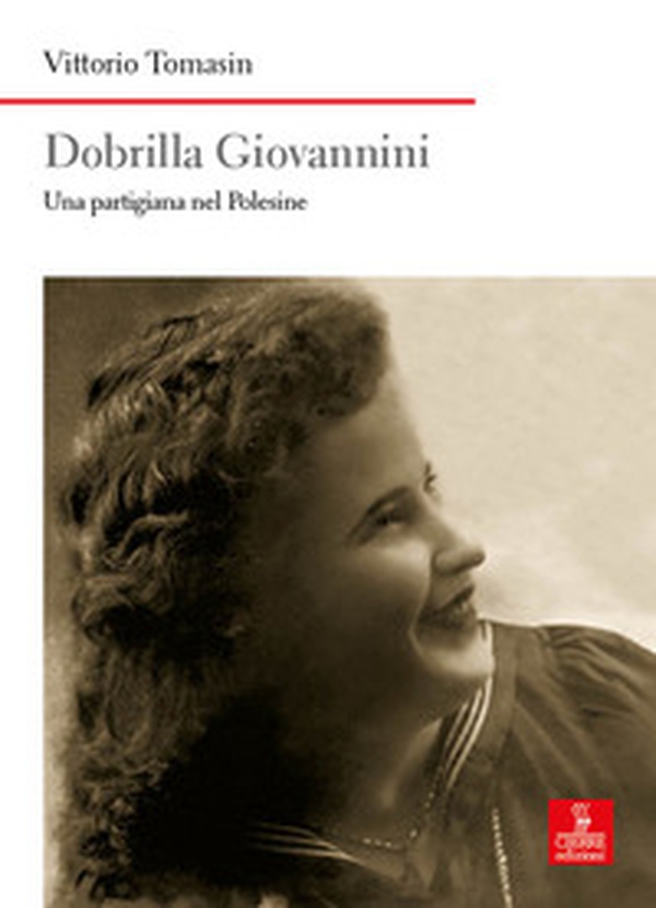Dobrilla Giovannini. Una partigiana del Polesine - Librerie.coop Dobrilla Giovannini. Una partigiana del Polesine - Librerie.coop