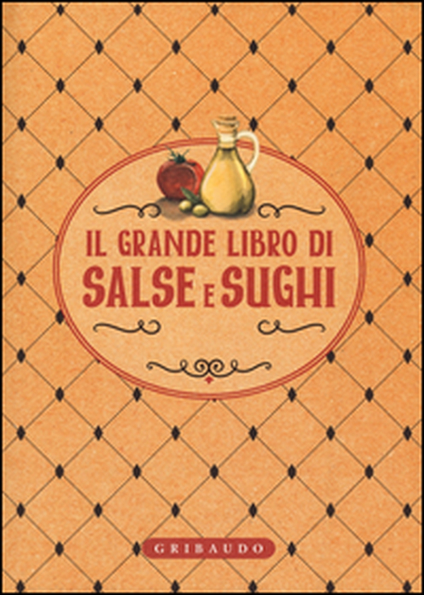 Il grande libro di salse e sughi - Librerie.coop Il grande libro di salse e sughi - Librerie.coop