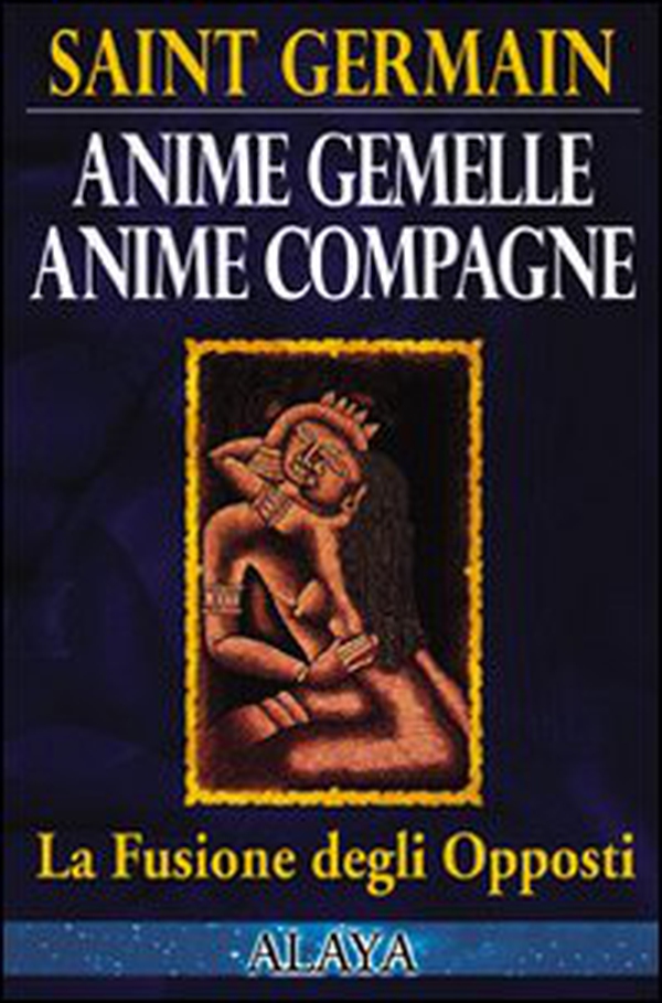 Anime gemelle anime compagne. La fusione degli opposti - Librerie.coop Anime gemelle anime compagne. La fusione degli opposti - Librerie.coop