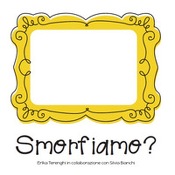 Smorfiamo. Quanto è bello fare smorfie insieme ai bambini? - Librerie.coop Smorfiamo. Quanto è bello fare smorfie insieme ai bambini? - Librerie.coop