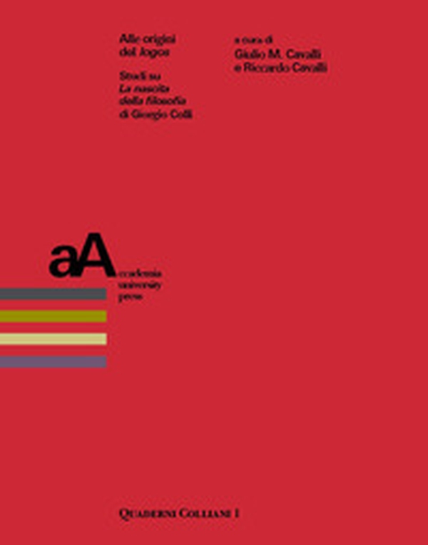 Alle origini del «logos». Studi su «La nascita della filosofia» di Giorgio Colli - Librerie.coop Alle origini del «logos». Studi su «La nascita della filosofia» di Giorgio Colli - Librerie.coop
