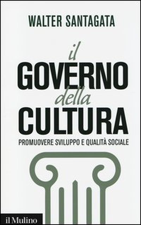 Il governo della cultura. Promuovere sviluppo e qualità sociale - Librerie.coop Il governo della cultura. Promuovere sviluppo e qualità sociale - Librerie.coop