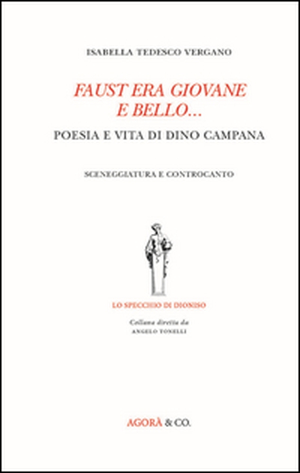 Faust era giovane e bello... Poesia e vita di Dino Campana. Sceneggiatura e controcanto - Librerie.coop Faust era giovane e bello... Poesia e vita di Dino Campana. Sceneggiatura e controcanto - Librerie.coop