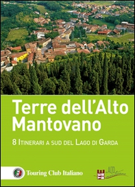 Terre dell'Alto Mantovano. 8 itinerari a sud del lago di Garda - Librerie.coop