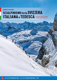 Scialpinismo in Svizzera italiana e tedesca. 66 itinerari scelti tra Canton Grigioni, Svitto, Ticino e Uri - Librerie.coop