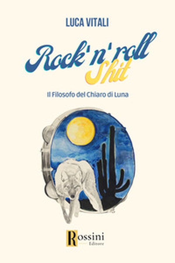 Rock'n roll shit. Il filosofo del chiaro di luna - Librerie.coop Rock'n roll shit. Il filosofo del chiaro di luna - Librerie.coop