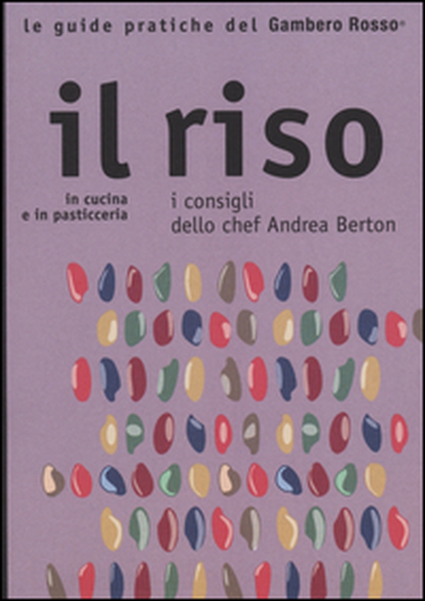 Il riso. In cucina e in pasticceria. I consigli dello chef Andrea Berton - Librerie.coop Il riso. In cucina e in pasticceria. I consigli dello chef Andrea Berton - Librerie.coop