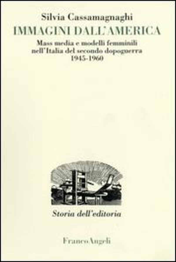 Immagini dall'America. Mass media e modelli femminili nell'Italia del secondo dopoguerra 1945-1960 - Librerie.coop Immagini dall'America. Mass media e modelli femminili nell'Italia del secondo dopoguerra 1945-1960 - Librerie.coop