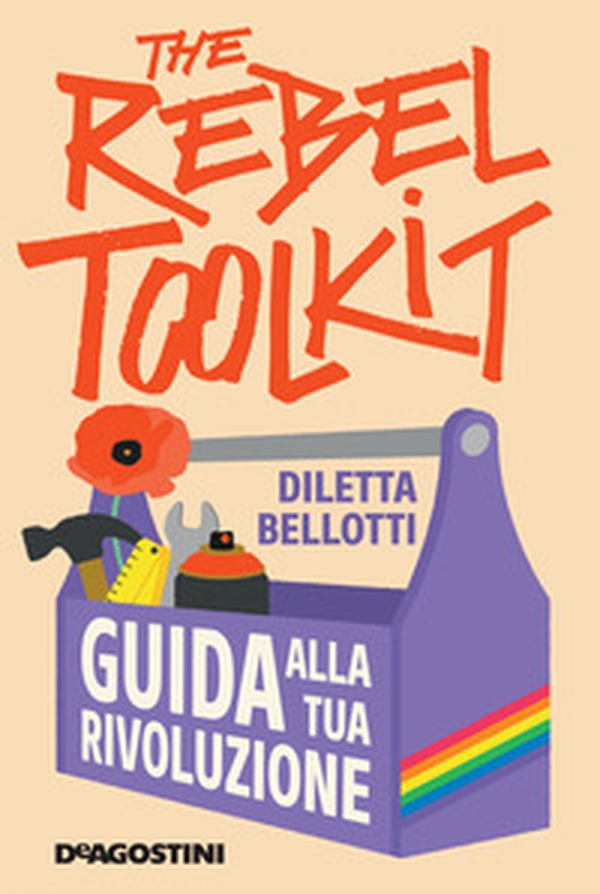 The rebel toolkit. Guida alla tua rivoluzione - Librerie.coop The rebel toolkit. Guida alla tua rivoluzione - Librerie.coop