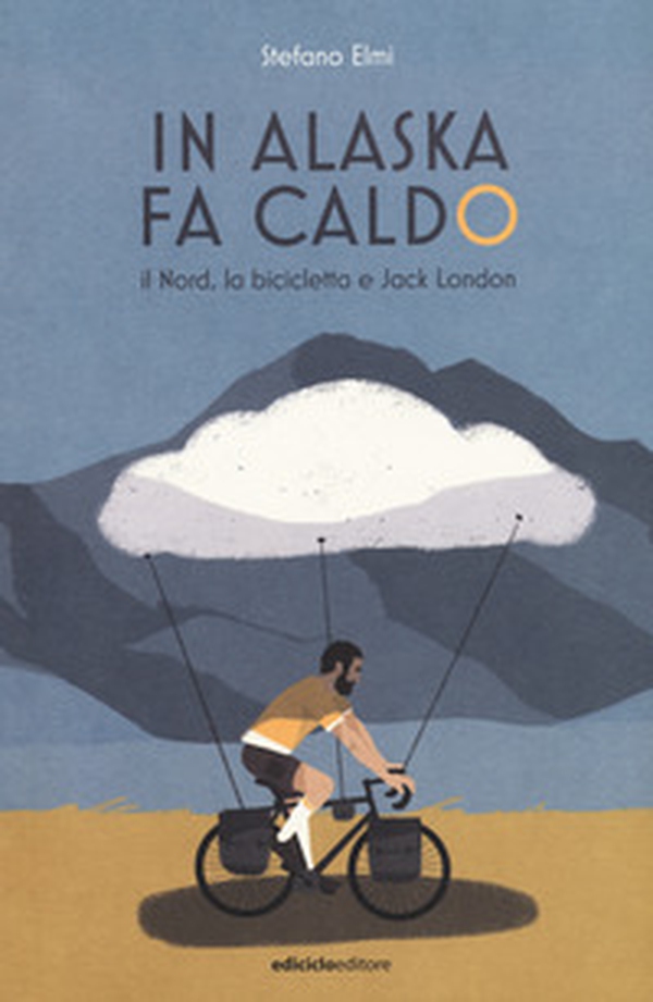 In Alaska fa caldo. Il Nord, la bicicletta e Jack London - Librerie.coop In Alaska fa caldo. Il Nord, la bicicletta e Jack London - Librerie.coop