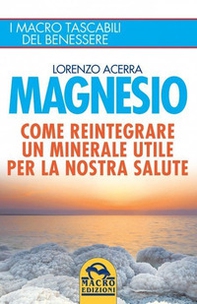 Magnesio. Come reintegrare un minerale utile per la nostra salute - Librerie.coop
