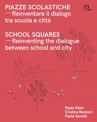 Piazze scolastiche. Reinventare il dialogo tra scuola e città. Con testo inglese a fronte - Librerie.coop