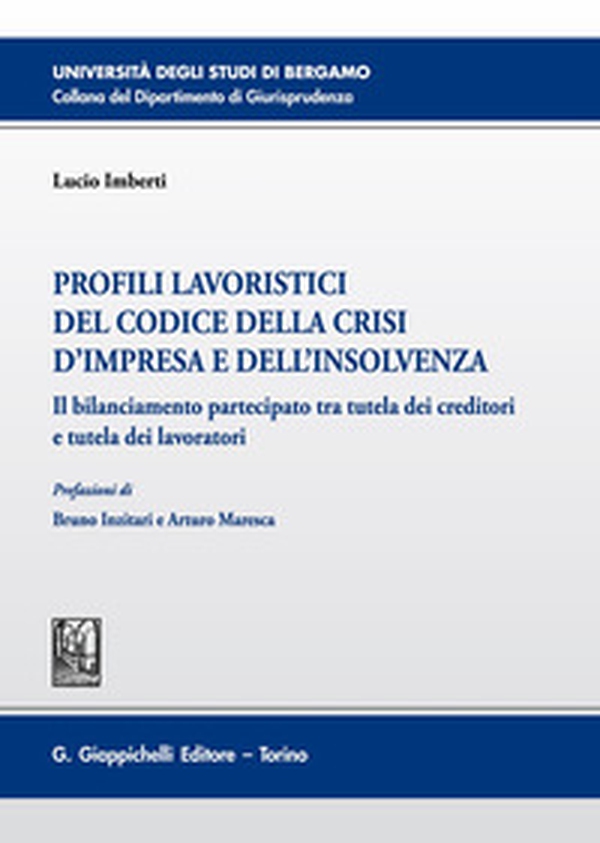 Profili lavoristici del Codice della crisi d'impresa e dell'insolvenza. Il bilanciamento partecipato tra tutela dei creditori e tutela dei lavoratori - Librerie.coop Profili lavoristici del Codice della crisi d'impresa e dell'insolvenza. Il bilanciamento partecipato tra tutela dei creditori e tutela dei lavoratori - Librerie.coop