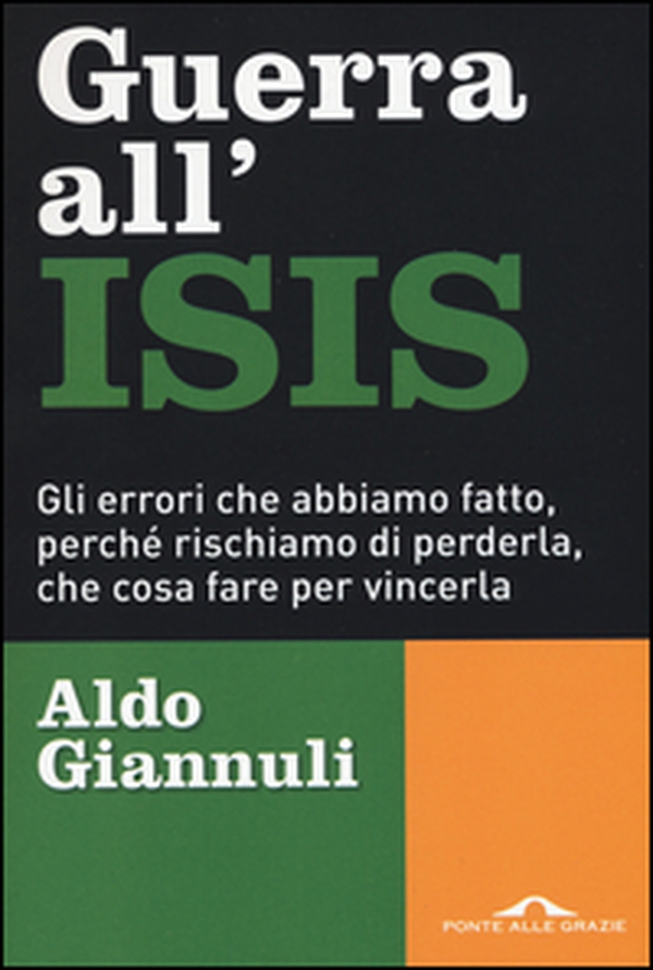 Guerra all'ISIS. Gli errori che abbiamo fatto, perché rischiamo di perderla, che cosa fare per vincerla - Librerie.coop Guerra all'ISIS. Gli errori che abbiamo fatto, perché rischiamo di perderla, che cosa fare per vincerla - Librerie.coop