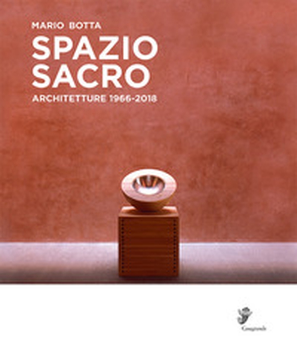 Mario Botta. Spazio sacro. Architetture 1966-2018. Catalogo della mostra (Locarno, 25 marzo-12 agosto 2018) - Librerie.coop Mario Botta. Spazio sacro. Architetture 1966-2018. Catalogo della mostra (Locarno, 25 marzo-12 agosto 2018) - Librerie.coop