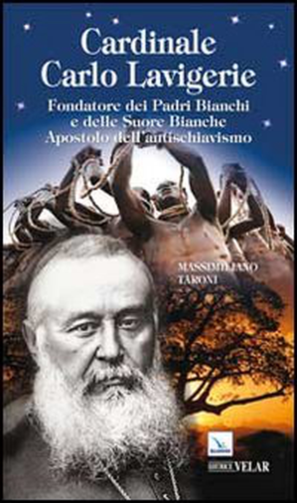 Cardinale Carlo Lavigerie. Fondatore dei Padri Bianchi e delle Suore Bianche. Apostolo dell'antischiavismo - Librerie.coop Cardinale Carlo Lavigerie. Fondatore dei Padri Bianchi e delle Suore Bianche. Apostolo dell'antischiavismo - Librerie.coop