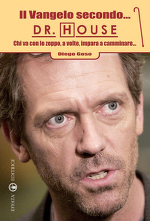 Il Vangelo secondo... Dr. House. Chi va con lo zoppo, a volte, impara a camminare... - Librerie.coop Il Vangelo secondo... Dr. House. Chi va con lo zoppo, a volte, impara a camminare... - Librerie.coop