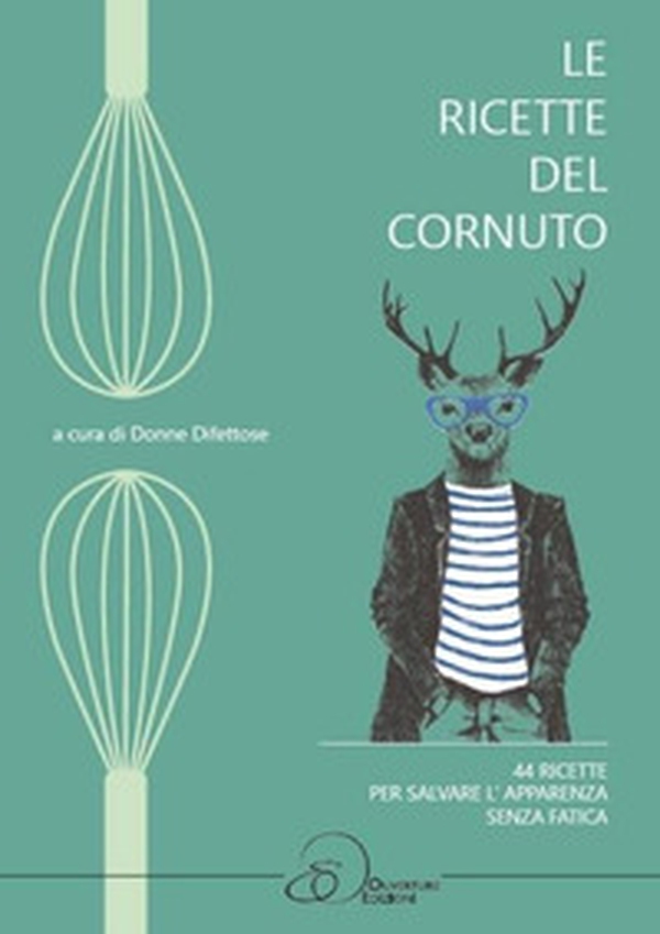 Le ricette del cornuto. 44 ricette per salvare l'apparenza senza fatica - Librerie.coop Le ricette del cornuto. 44 ricette per salvare l'apparenza senza fatica - Librerie.coop