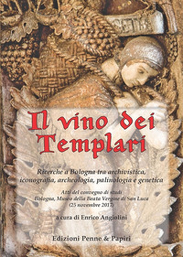 Il vino dei templari. Ricerche a Bologna tra archivistica, iconografia, archeologia, palinologia e genetica - Librerie.coop Il vino dei templari. Ricerche a Bologna tra archivistica, iconografia, archeologia, palinologia e genetica - Librerie.coop