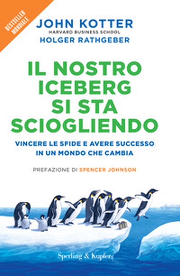 Il nostro iceberg si sta sciogliendo. Vincere le sfide e avere successo in un mondo che cambia - Librerie.coop Il nostro iceberg si sta sciogliendo. Vincere le sfide e avere successo in un mondo che cambia - Librerie.coop