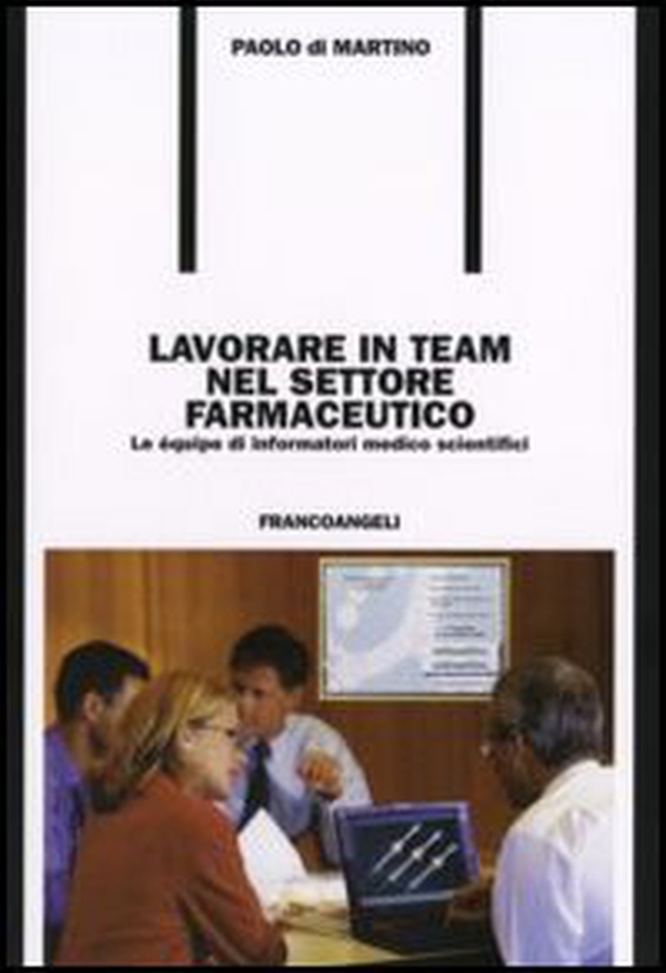 Lavorare in team nel settore farmaceutico. Le équipe di informatori medico scientifici - Librerie.coop Lavorare in team nel settore farmaceutico. Le équipe di informatori medico scientifici - Librerie.coop
