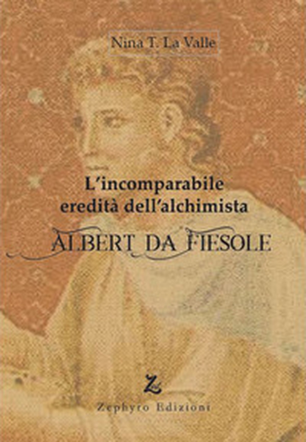L'incomparabile eredità dell'alchimista Albert da Fiesole - Librerie.coop L'incomparabile eredità dell'alchimista Albert da Fiesole - Librerie.coop