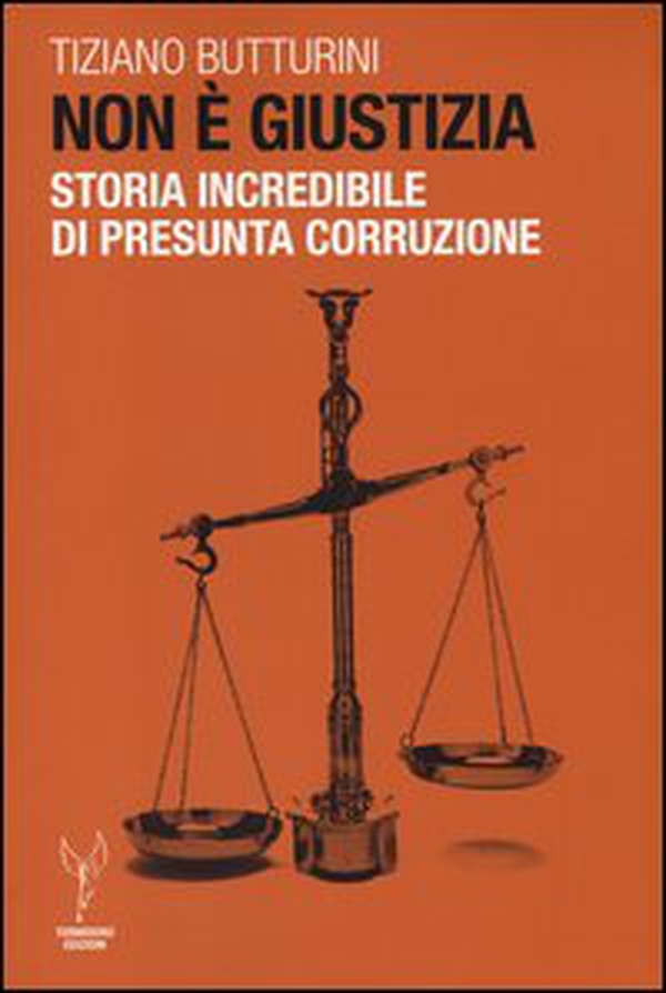Non è giustizia. Storia incredibile di presunta corruzione - Librerie.coop Non è giustizia. Storia incredibile di presunta corruzione - Librerie.coop