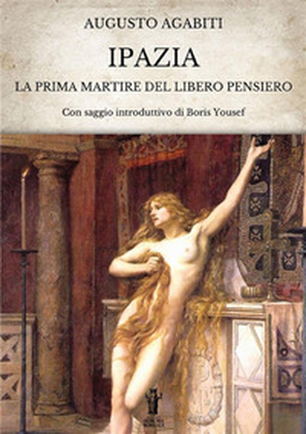 Ipazia. La prima martire del libero pensiero - Librerie.coop Ipazia. La prima martire del libero pensiero - Librerie.coop