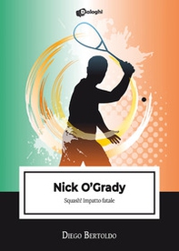 Nick O'Grady. Squash! Impatto fatale - Librerie.coop