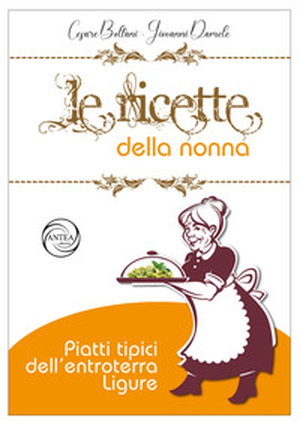 Le ricette della nonna. Piatti tipici dell'entroterra ligure - Librerie.coop Le ricette della nonna. Piatti tipici dell'entroterra ligure - Librerie.coop