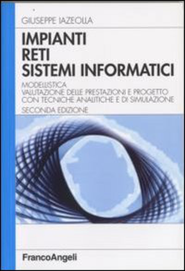 Impianti, reti, sistemi informatici. Modellistica, valutazione delle prestazioni e progetto con tecniche analitiche e di simulazione - Librerie.coop Impianti, reti, sistemi informatici. Modellistica, valutazione delle prestazioni e progetto con tecniche analitiche e di simulazione - Librerie.coop