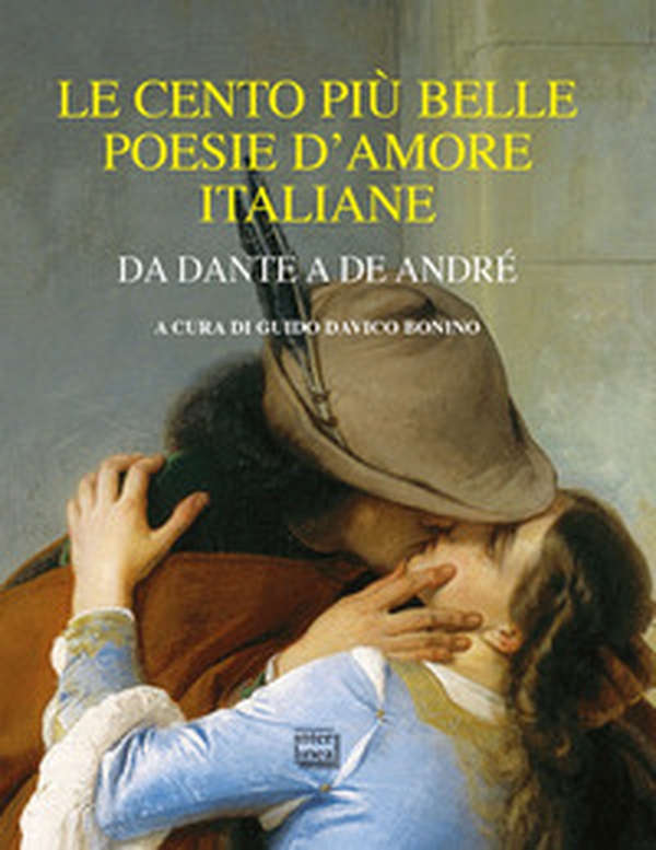 Le cento più belle poesie d'amore italiane. Da Dante a De André - Librerie.coop Le cento più belle poesie d'amore italiane. Da Dante a De André - Librerie.coop