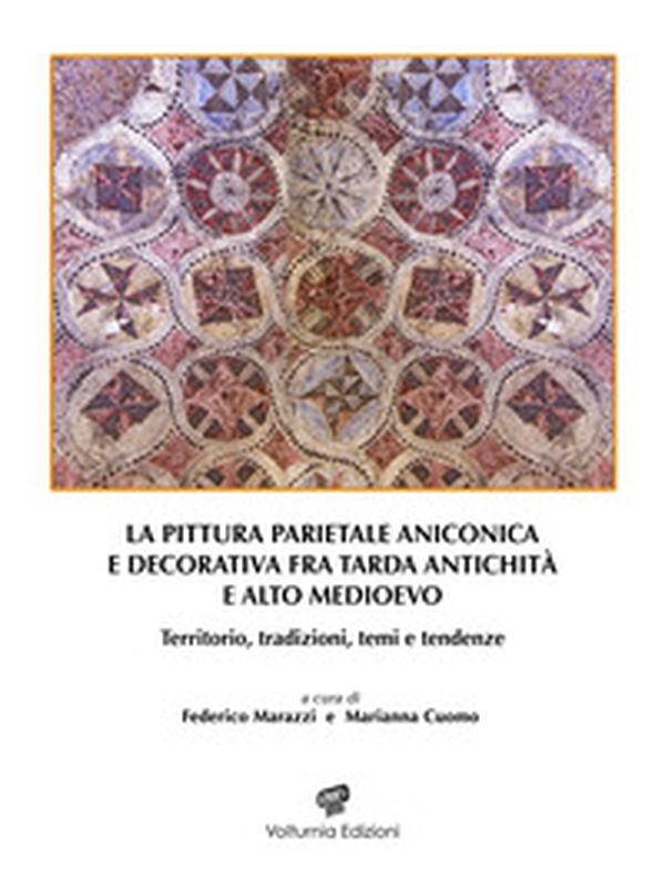 La pittura parietale aniconica e decorativa fra tarda antichità e alto Medioevo. Territorio, tradizioni, temi e tendenze - Librerie.coop La pittura parietale aniconica e decorativa fra tarda antichità e alto Medioevo. Territorio, tradizioni, temi e tendenze - Librerie.coop