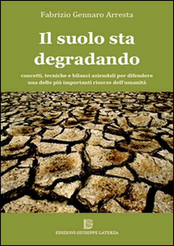 Il suolo sta degradando. Concetti, tecniche e bilanci aziendali per difendere una delle più importanti risorse dell'umanità - Librerie.coop Il suolo sta degradando. Concetti, tecniche e bilanci aziendali per difendere una delle più importanti risorse dell'umanità - Librerie.coop