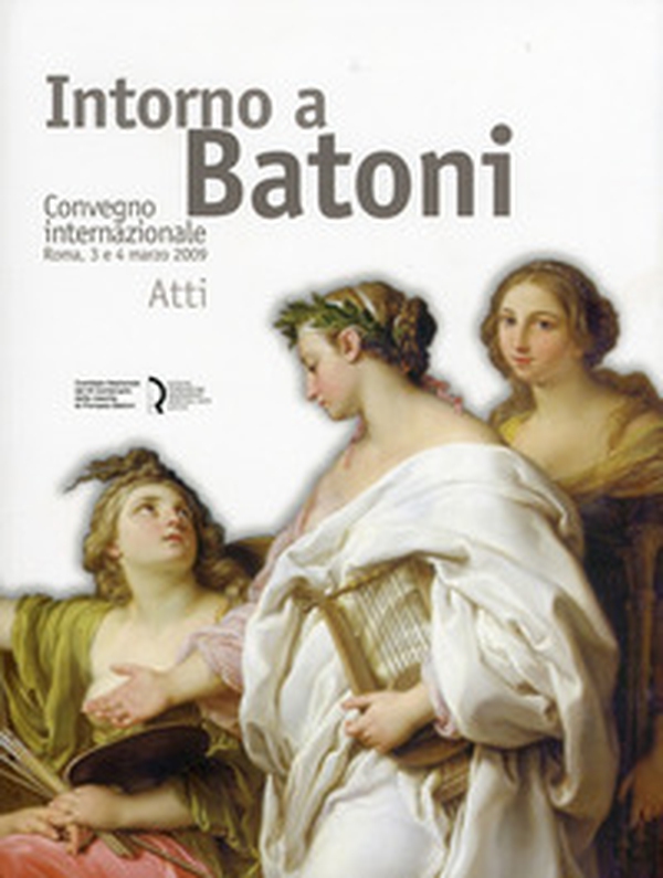 Intorno a Batoni. Atti del Convegno internazionale (Roma, 3-4 marzo 2009). Ediz. italiana e inglese - Librerie.coop Intorno a Batoni. Atti del Convegno internazionale (Roma, 3-4 marzo 2009). Ediz. italiana e inglese - Librerie.coop