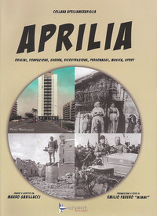 Aprilia. Origini, fondazione, guerra, ricostruzione, personaggi, musica, sport - Librerie.coop Aprilia. Origini, fondazione, guerra, ricostruzione, personaggi, musica, sport - Librerie.coop