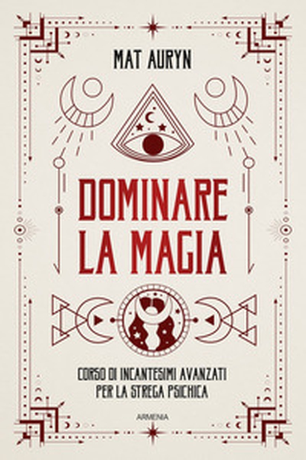 Dominare la magia. Corso di incantesimi avanzati per la strega psichica - Librerie.coop Dominare la magia. Corso di incantesimi avanzati per la strega psichica - Librerie.coop