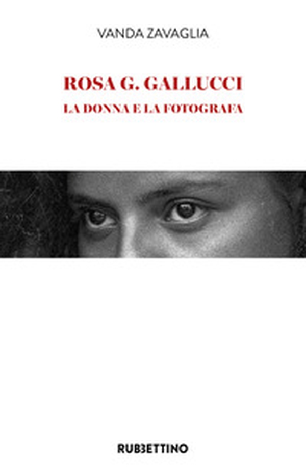 Rosa G. Gallucci. La donna e la fotografa - Librerie.coop Rosa G. Gallucci. La donna e la fotografa - Librerie.coop