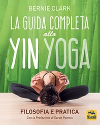 La guida completa allo Yin Yoga. Filosofia e pratica - Librerie.coop
