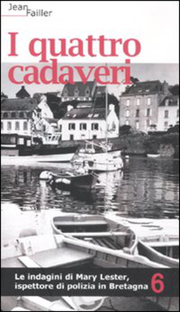 I quattro cadaveri. Le indagini di Mary Lester, ispettore di polizia in Bretagna - Vol. 6 - Librerie.coop I quattro cadaveri. Le indagini di Mary Lester, ispettore di polizia in Bretagna - Vol. 6 - Librerie.coop