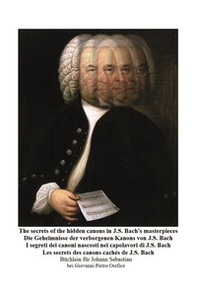 The secrets of the hidden canons in J.S. Bach's masterpieces-I segreti dei canoni nascosti nei capolavori di J.S. Bach - Librerie.coop