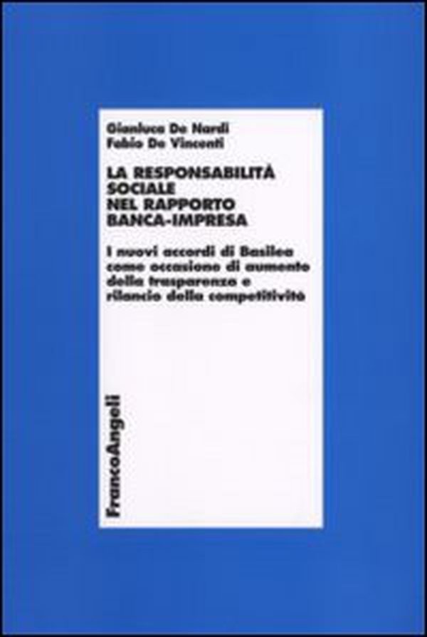 La responsabilità sociale nel rapporto banca-impresa. I nuovi accordi di Basilea come occasione di aumento della trasparenza e rilancio della competitività - Librerie.coop La responsabilità sociale nel rapporto banca-impresa. I nuovi accordi di Basilea come occasione di aumento della trasparenza e rilancio della competitività - Librerie.coop