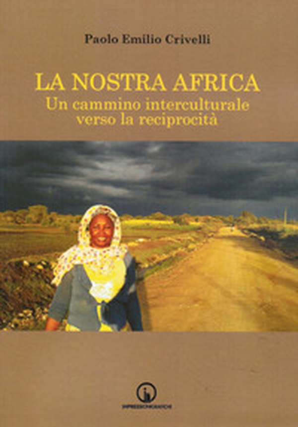 La nostra Africa. Un cammino interculturale verso la reciprocità - Librerie.coop La nostra Africa. Un cammino interculturale verso la reciprocità - Librerie.coop