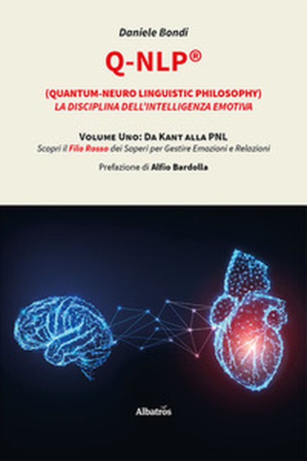 Q-NLP® (Quantum-Neuro Linguistic Philosophy). La disciplina dell'intelligenza emotiva - Librerie.coop Q-NLP® (Quantum-Neuro Linguistic Philosophy). La disciplina dell'intelligenza emotiva - Librerie.coop