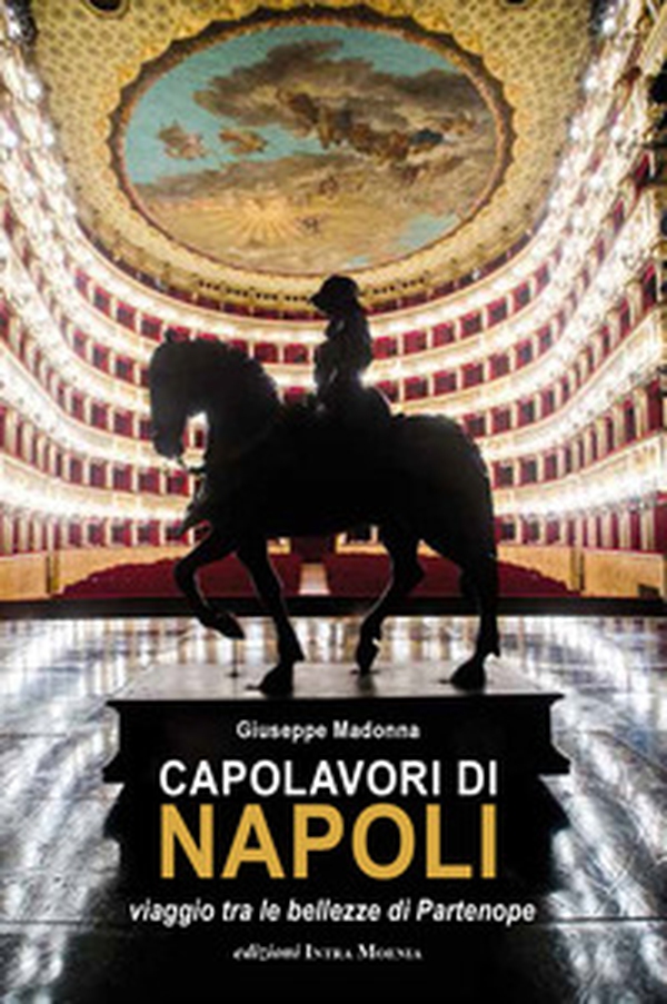 Capolavori di Napoli. Viaggio tra le bellezze di Partenope - Librerie.coop Capolavori di Napoli. Viaggio tra le bellezze di Partenope - Librerie.coop