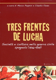 Tres frentes de lucha. Società e cultura nella guerra civile spagnola (1936-1939). Ediz. italiana e spagnola - Librerie.coop
