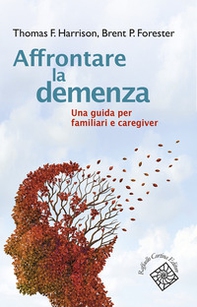 Affrontare la demenza. Una guida per familiari e caregiver - Librerie.coop