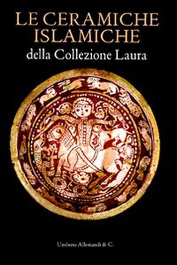Le ceramiche islamiche della collezione Laura. Ediz. italiana e inglese - Librerie.coop Le ceramiche islamiche della collezione Laura. Ediz. italiana e inglese - Librerie.coop
